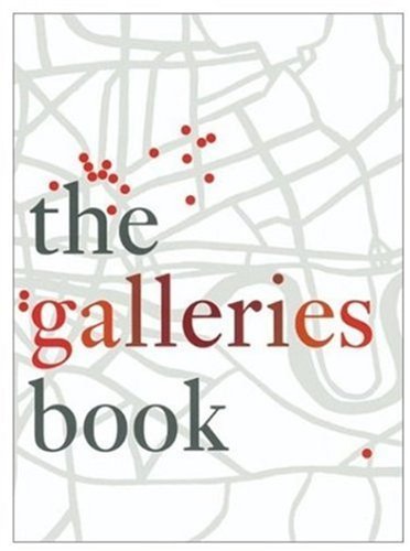 The Galleries Book: Contemporary Art Galleries in London