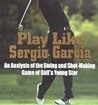 Play Like Sergio Garcia