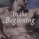 In the Beginning: A New Interpretation of Genesis