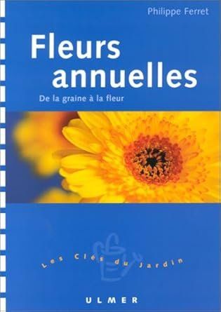 Fleurs annuelles. De la graine ? la fleur