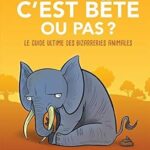 C'est b?te ou pas ?: le guide ultime des bizarreries animales