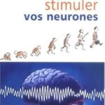 Comment stimuler vos neurones