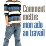 Comment mettre mon ado au travail