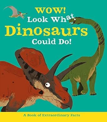 Wow! Look What Dinosaurs Could Do!