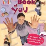 The Book of You: The Science and Fun! of Why You Look, Feel, and Act the Way You Do