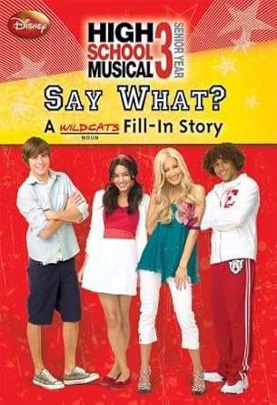 Disney High School Musical Say What? A Wildcats Fill-In Story