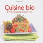Cuisine bio - d?licieuses recettes