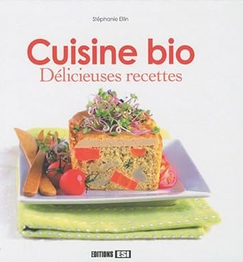 Cuisine bio - d?licieuses recettes