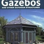 Ultimate Guide to Gazebos and Other Outdoor Structures