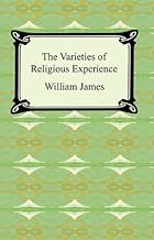 The Varieties of Religious Experience: A Study in Human Nature