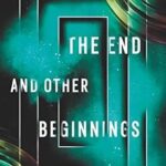 The End and Other Beginnings: Stories from the Future