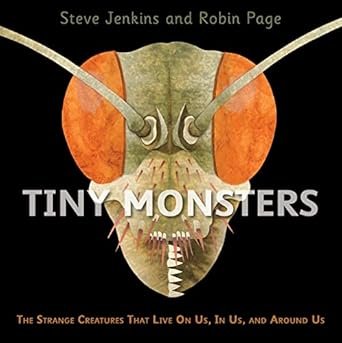 Tiny Monsters: The Strange Creatures That Live On Us, In Us, and Around Us