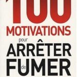 100 motivations pour arr?ter de fumer