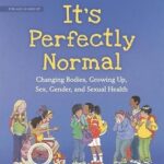 It's Perfectly Normal: Changing Bodies, Growing Up, Sex, Gender, and Sexual Health (The Family Library)