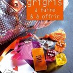 Grigris ? faire et ? offrir