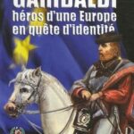 Garibaldi, heros d'une europe en quete d'identite