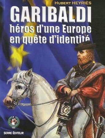 Garibaldi, heros d’une europe en quete d’identite