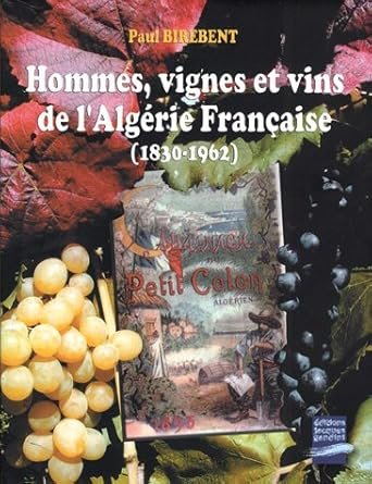 Hommes, vignes et vins de l’Alg?rie fran?aise