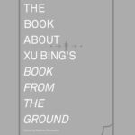 The Book about Xu Bing's Book from the Ground