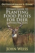 Ultimate Guide to Planting Food Plots for Deer & Other Wildlif E