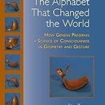 The Alphabet That Changed the World: How Genesis Preserves a Science of Consciousness in Geometry and Gesture