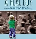 A Real Boy: A True Story of Autism, Early Intervention, and Recovery