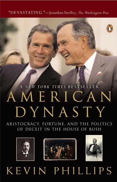 American Dynasty: Aristocracy, Fortune and the Politics of Deceit in the House of Bush