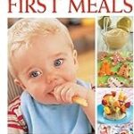 First Meals Revised: Fast, healthy, and fun foods to tempt infants and toddlers