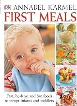 First Meals Revised: Fast, healthy, and fun foods to tempt infants and toddlers