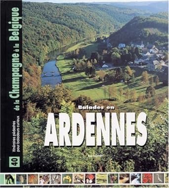 Balades en Ardennes : 40 itin?raires p?destres pour baladeurs curieux entre Champagne et Belgique