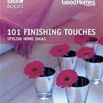 101 Finishing Touches: Stylish Home Ideas