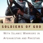 Soldiers of God: With Islamic Warriors in Afghanistan and Pakistan