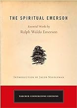 The Spiritual Emerson: Essential Works by Ralph Waldo Emerson