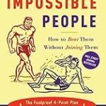 Bullies, Tyrants, and Impossible People: How to Beat Them Without Joining Them