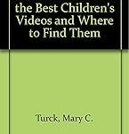 A Parent's Guide to the Best Children's Videos and where to Find Them