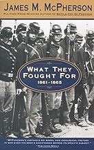 What They Fought For 1861-1865