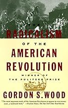 The Radicalism of the American Revolution