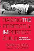 Raising the Perfectly Imperfect Child: Facing Challenges with Strength, Courage, and Hope