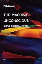 The Machinic Unconscious: Essays in Schizoanalysis