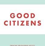 Good Citizens: Creating Enlightened Society