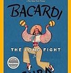 Bacardi and the Long Fight for Cuba