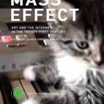 Mass Effect: Art and the Internet in the Twenty-First Century