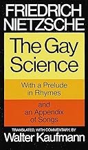 The Gay Science: With a Prelude in Rhymes and an Appendix of Songs