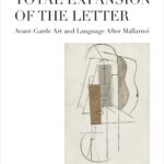Total Expansion of the Letter: Avant-Garde Art and Language After Mallarmé