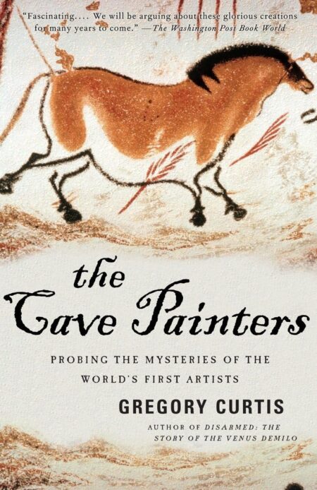 The Cave Painters: Probing the Mysteries of the World’s First Artists