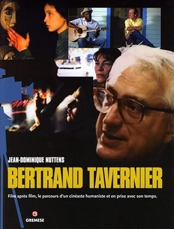 Bertrand Tavernier: Film apr?s film, le parcours d'un cin?aste humaniste et en prise avec son temps.