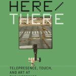 Here/There: Telepresence, Touch, and Art at the Interface