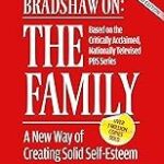 Bradshaw on the Family: A New Way of Creating Solid Self-Esteem