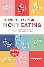 Stories of Extreme Picky Eating: Children with Severe Food Aversions and the Solutions That Helped Them