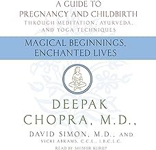 Magical Beginnings, Enchanted Lives: How to use meditation, yoga and other techniques to give your child the perfect start in life, from conception to early